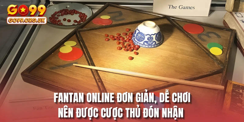 Fantan online đơn giản, dễ chơi nên được cược thủ đón nhận