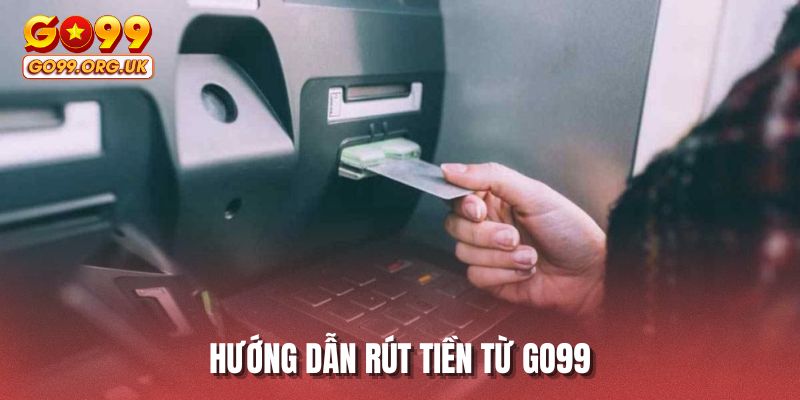 Hướng dẫn rút tiền từ GO99