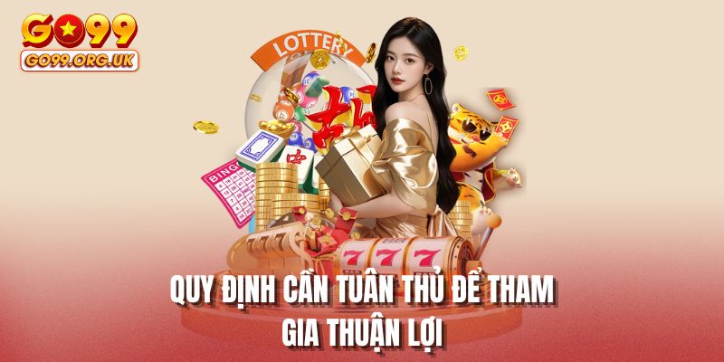 Quy định cần tuân thủ để tham gia thuận lợi