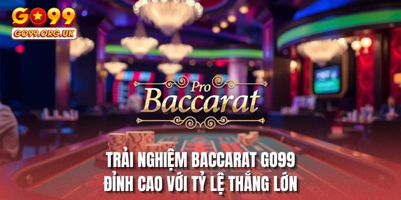 Trải nghiệm baccarat GO99 đỉnh cao với tỷ lệ thắng lớn