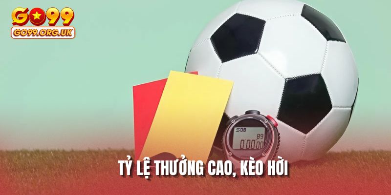Tỷ lệ thưởng cao, kèo hời